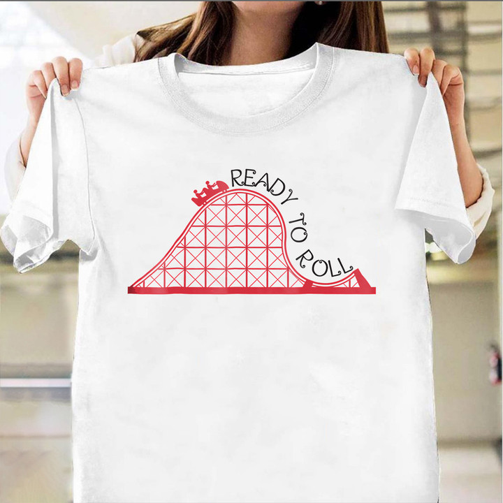 Ready To Roll Roller Coaster Shirt Clothing Roller Coaster Themed Gifts