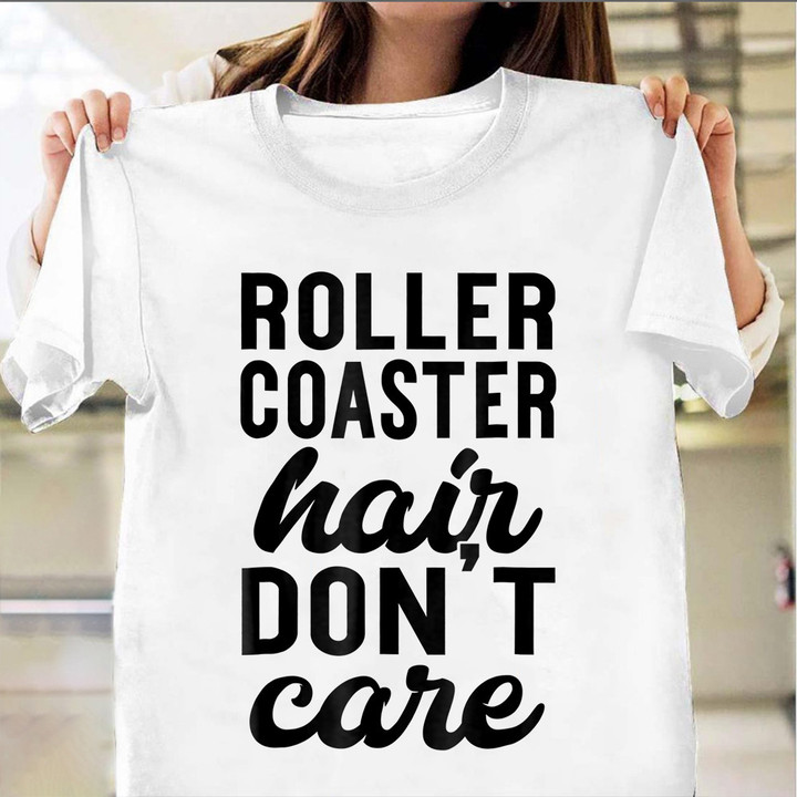 Roller Coaster Hair Don't Care Shirt Funny Sayings Roller Coaster T-Shirts For Fans