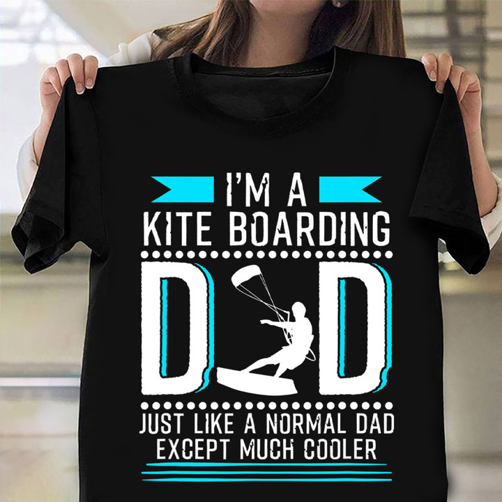 I'm A Kite Flying Dad Just Like A Normal Dad Shirt Funny Father's Day T-Shirt Gifts