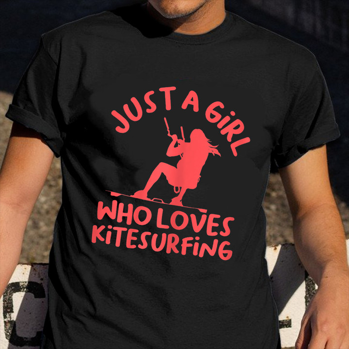 Just A Girl Who Loves Kitesurfing Shirt Funny Surfer Ladies T-Shirt Gift For Niece