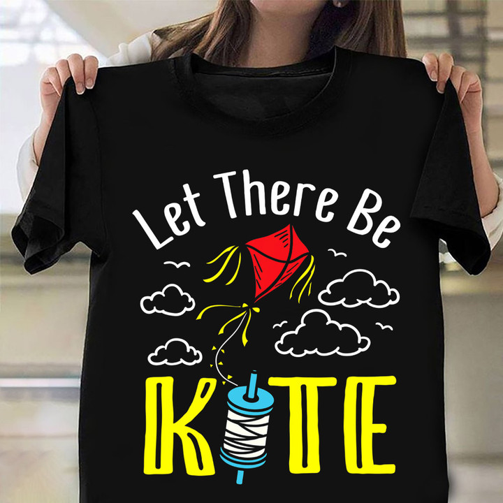 Let There Be Kite Shirt Kite Flying Themed Clothes Mens Womens Gift