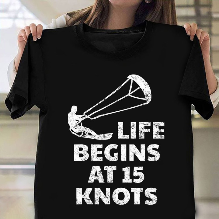 Life Begins At 15 Knots Shirt For Kiteboarder Vintage T-Shirt Best Male Gifts