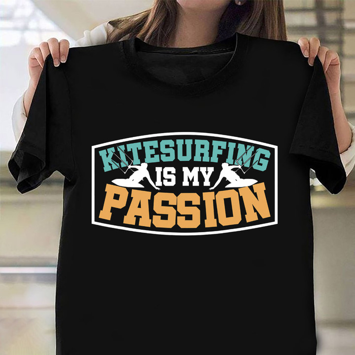 Kitesurfing Is My Passion Shirt Men Women Kitesurfer T-Shirt Coach Gifts