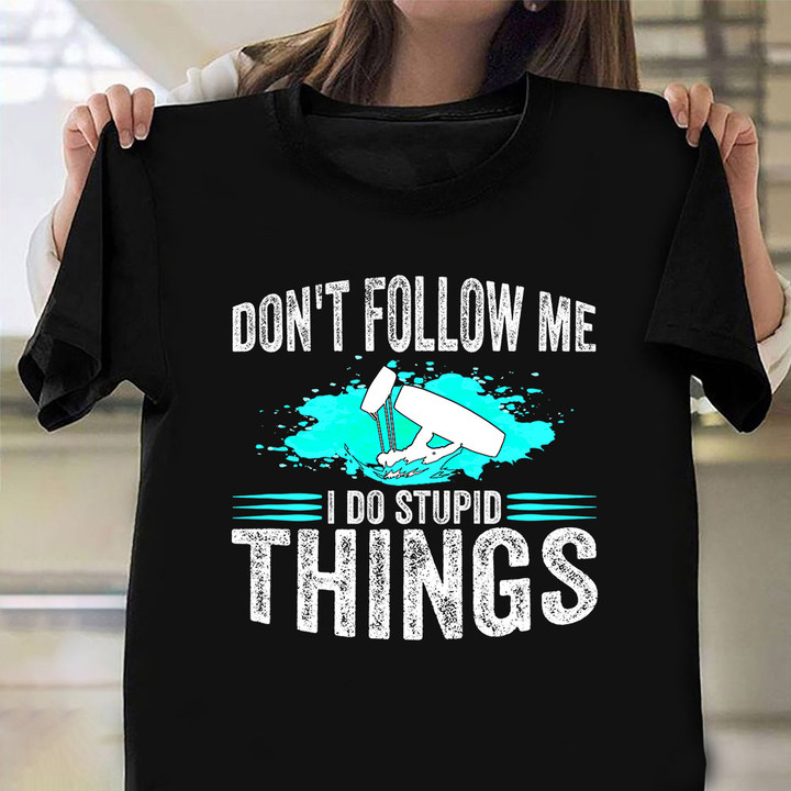Don't Follow Me I Do Stupid Things Shirt Kite Surf Funny Saying T-Shirt Gift