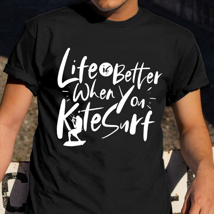 Life Is Better When You Kitesurf T-Shirt Extreme Sports Surf Shirts Gift For Papa