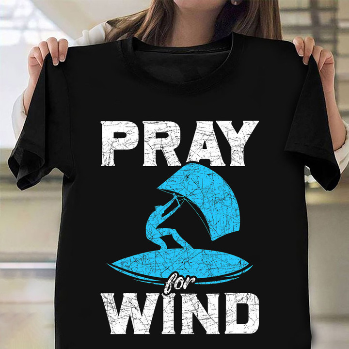 Pray For Wind Shirt Windsurfing Kitesurfing Sports T-Shirt Gift For Uncle