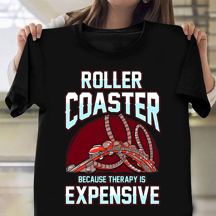 Roller Coaster Because Therapy Is Expensive T-Shirt Gifts For Amusement Park Lovers