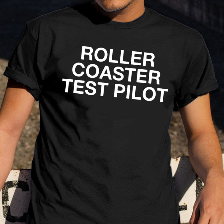 Roller Coaster Test Pilot Shirt Merch Funny Roller Coaster Lovers Gift Ideas For Friends