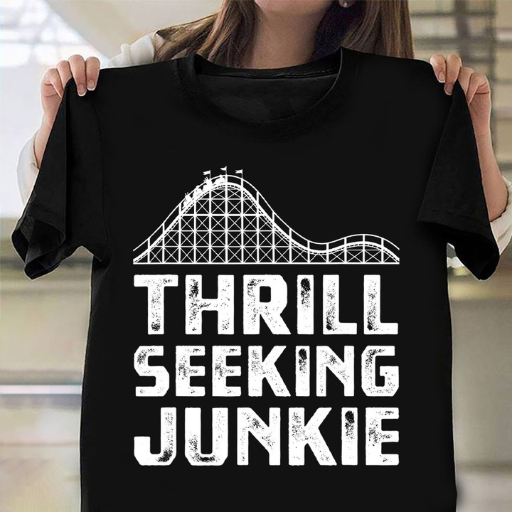 Thrill Seeking Junkie Rollercoaster Shirt Clothing Roller Coaster T-Shirt Design Gifts