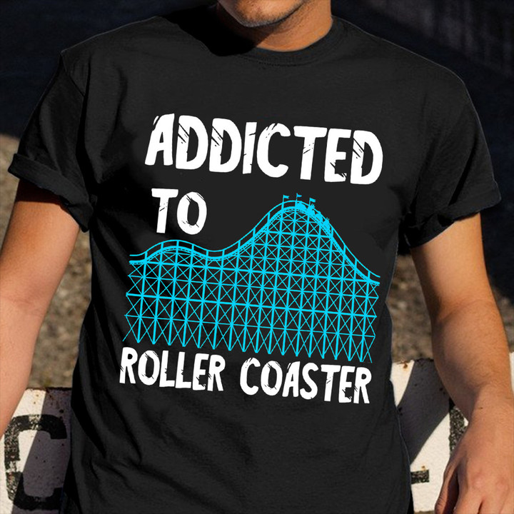 Addicted To Roller Coaster Ride Amusement Park Thrillseeker T-Shirt