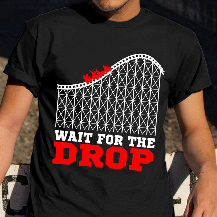 Wait For The Drop T-Shirt Amusement Park Roller Coaster Shirts Best Gifts For Teens