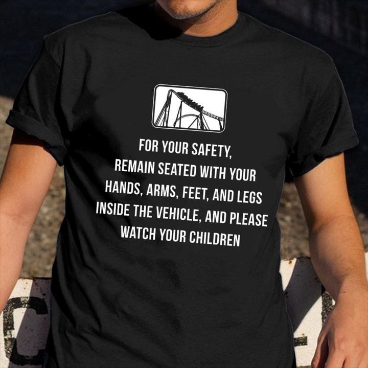 For Your Safety Remain Seated With Your Hands Arms Shirt Roller Coaster Themes Clothes Gift
