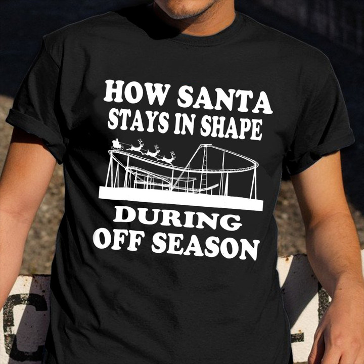 How Santa Stay In Shape During Off Season Shirt Funny Roller Coaster Ride Themed Gifts