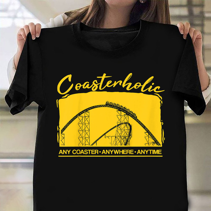 Coaster Holic Any Coaster Anywhere Anytime Shirt Amusement Park Riders T-Shirts Gift