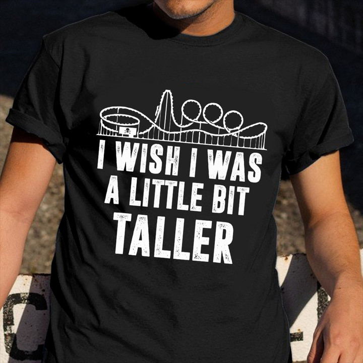 I Wish I Was A Little Bit Taller Roller Coaster T-Shirt Design For Roller Coaster Lovers