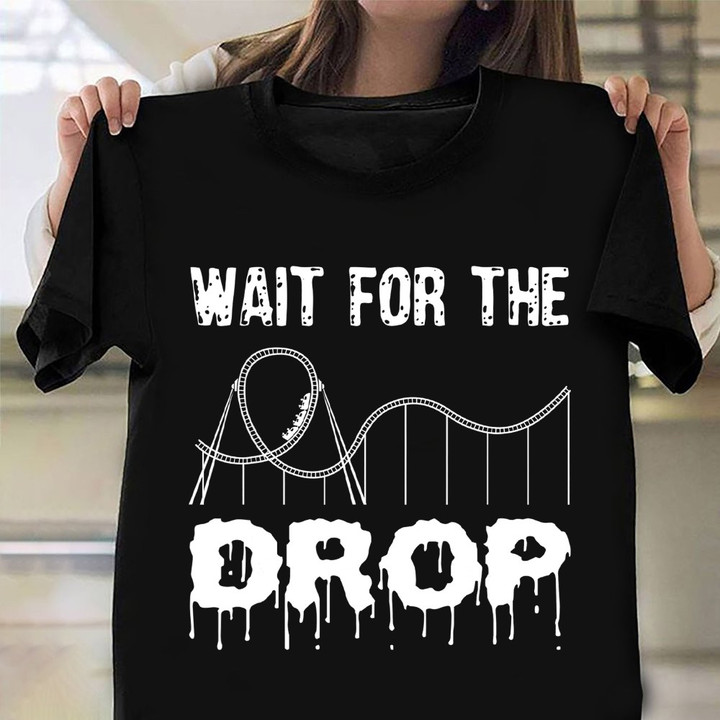 Wait For The Drop Shirt Amusement Park Roller Coaster Clothes Gift For Vacation