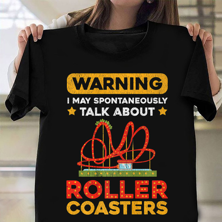 Warning I May Spontaneously Talk About Roller Coaster Shirt For Fans Humor Apparel Gift
