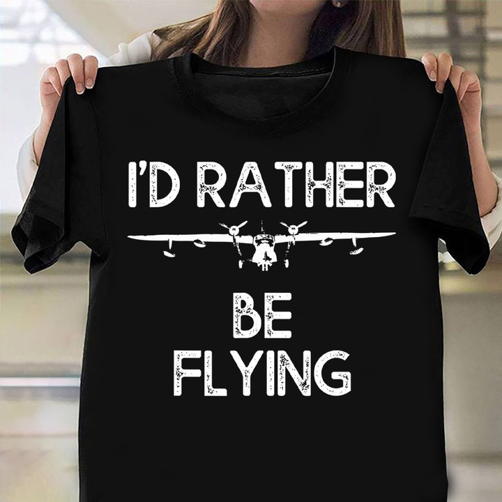 I'd Rather Be Flying Shirt Inspire Quotes Vintage T-Shirt Gifts For Pilot