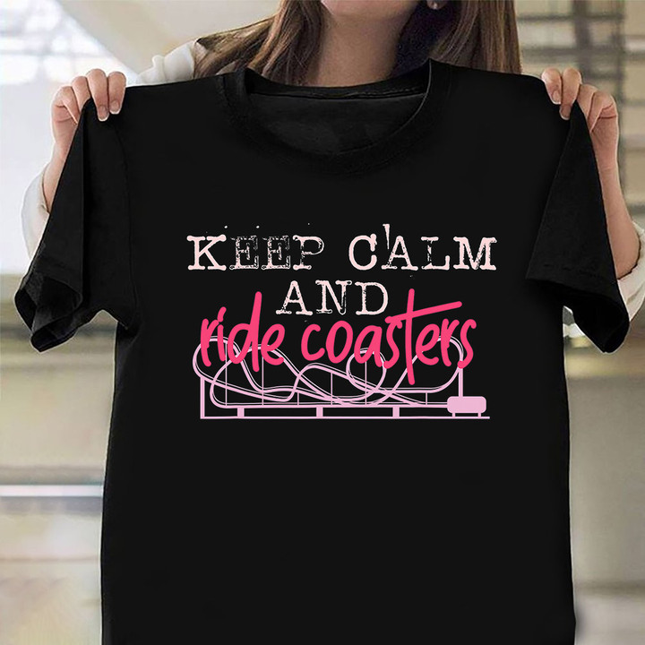 Keep Calm And Ride Coasters Shirt Amusement Park Lady T-Shirt Gift For Niece