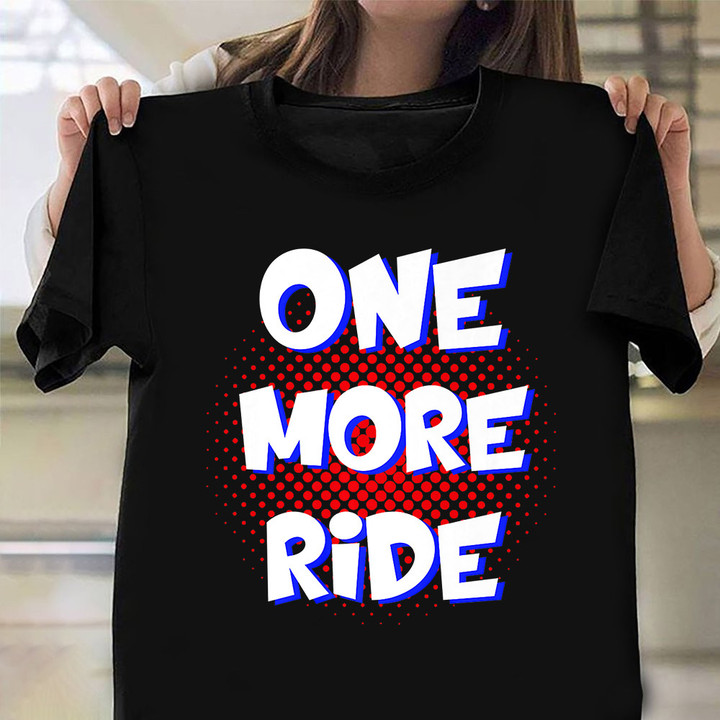 One More Ride Shirt Roller Coaster Family Vacation T-Shirt Gift For Daughter