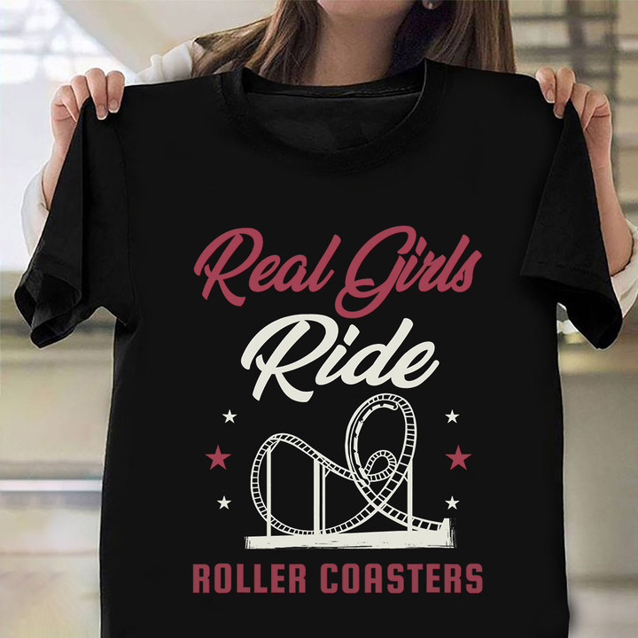 Real Girls Ride Roller Coasters Shirt Funny Adventure Roller Coasters T-Shirt Women Gift