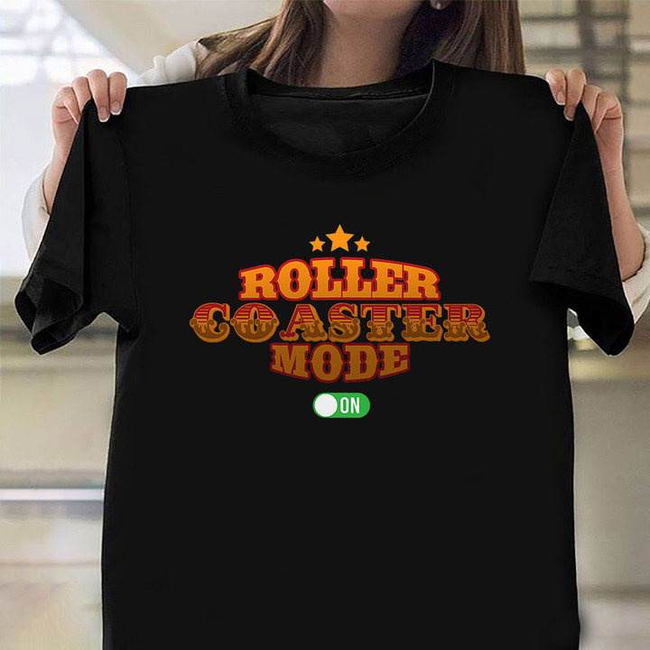 Roller Coaster Mode On Shirt Amusement Park Rider Clothing Gift For Roller Coaster Lover