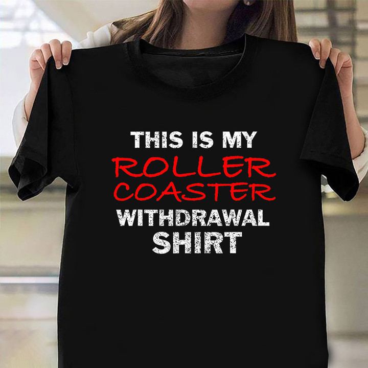 This Is My Roller Coaster Withdrawal Shirt Roller Coaster Addict T-Shirt Girlfriend Gift