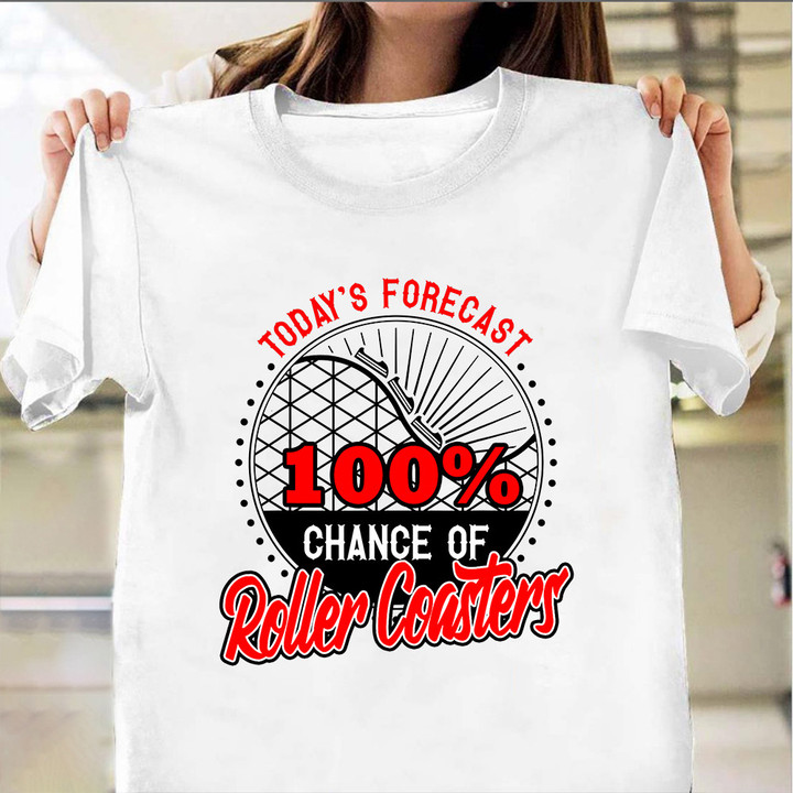 Today's Forecast 100' Chance Of Roller Coaster Shirt Park Theme Weekend Forecast T-Shirt Gift