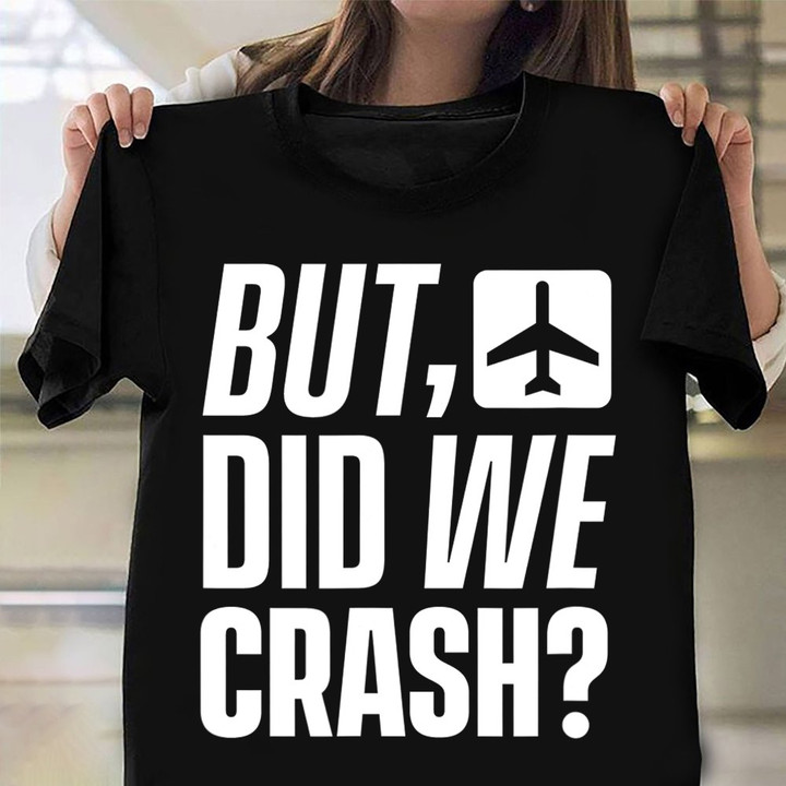 But Did We Crash Shirt Vintage T-Shirts Men Gift For Plane Lovers