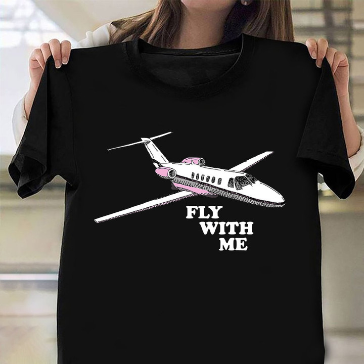 Fly With Me Shirt Plane Graphic Pilots T-Shirt Best Gift For Boyfriend