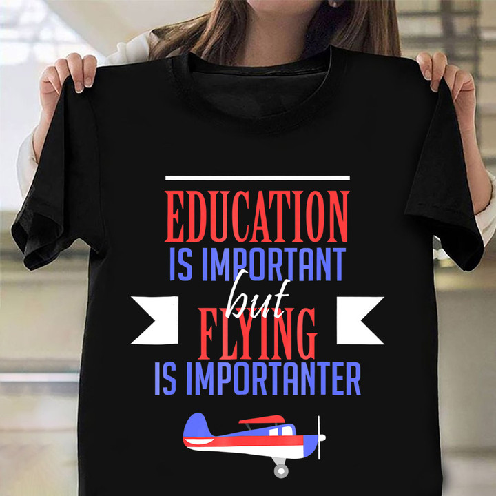 Education Is Important But Flying Is Important Shirt Airplane Pilot Matching T-Shirt Gifts