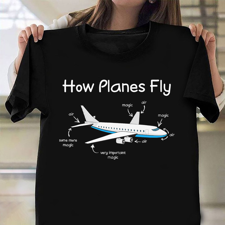 How Planes Fly Shirt Funny Airplane Mechanic T-Shirt Present Ideas For Dad