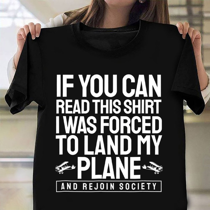 If You Can Read This Shirt I Was Forced To Land My Plane Shirt Funny Pilot T-Shirt Clothing