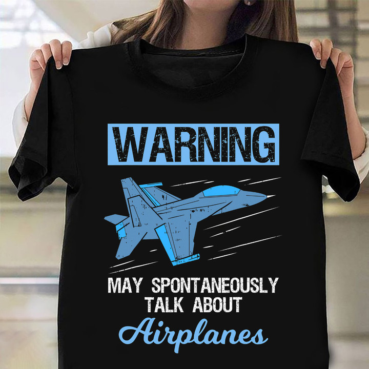 Warning My Spontaneously Talk About Airplanes Shirt Pilot Humor Sayings T-Shirt Papa Gifts
