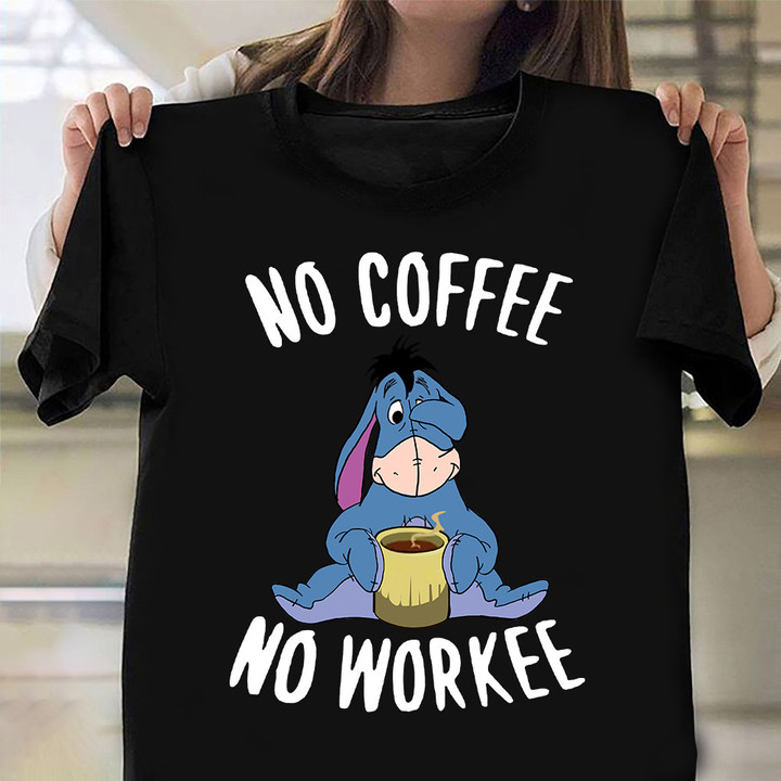 Eeyore No Coffee No Workee Shirt Coffee Drinking Eeyore T-Shirt Cute Gifts For Boyfriend