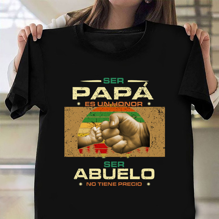 Ser Papa Es Un Honor Abuelo No Tiene Precio Shirt Fathers Day Gifts For Papa Grandpa