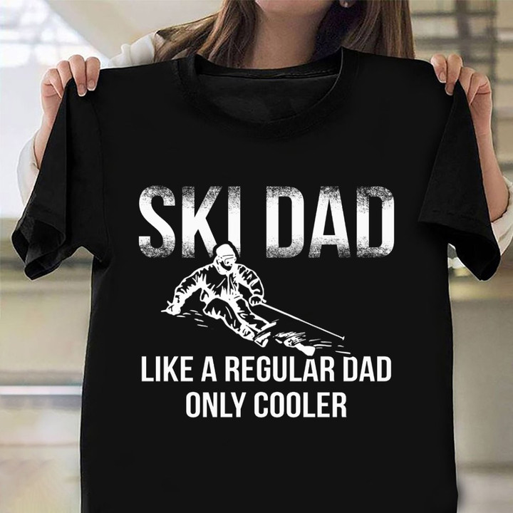 Ski Dad Like A Regular Dad Only Cooler Shirt Father's Day Ski Gifts For Dad