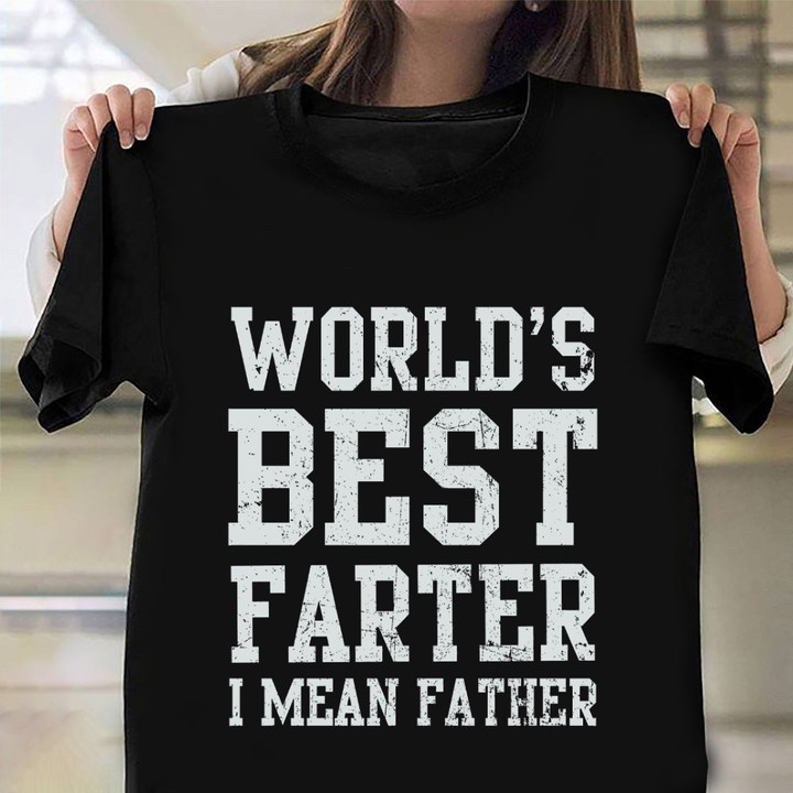 World's Best Farter I Mean Father T-Shirt Funny Fathers Day Gifts From Daughter