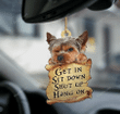 Yorkshire Terrier Get In, Sit Down, Shut Up, Hang On Car Hanging Ornament - Christmas Gift For Family, For Her, Gift For Him, Gift For Pets Lover Ornament