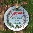 Jesus Is The Reason Christmas Circle Ceramic Ornament - Christmas Gift For Family, For Her, Gift For Him Two Sided Ornament
