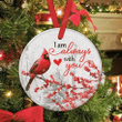 Cardinal I Am Always With You Christmas Circle Ceramic Ornament - Christmas Gift For Family, For Her, Gift For Him Two Sided Ornament