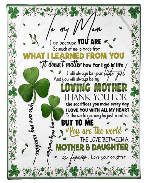 Mother's Day Gift Ideas Custom Name I Am Because You Are So Much Of Me Is Made From Daughter Gifts For Mom Irish Blanket - Personalized Fleece Blanket