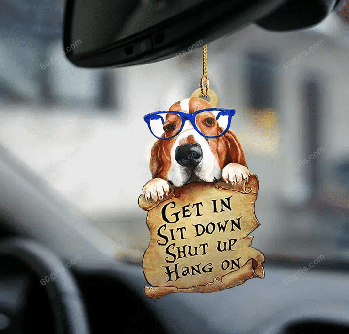 Basset Hound Get In, Sit Down, Shut Up, Hang On Car Hanging Ornament - Christmas Gift For Family, For Her, Gift For Him, Gift For Pets Lover Ornament