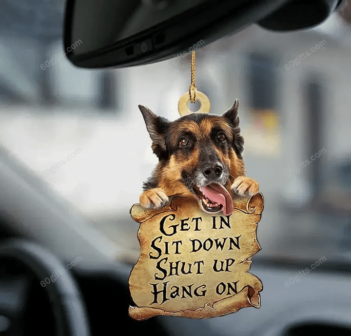 German Shepherd Get In, Sit Down, Shut Up, Hang On Car Hanging Ornament - Christmas Gift For Family, For Her, Gift For Him, Gift For Pets Lover Ornament