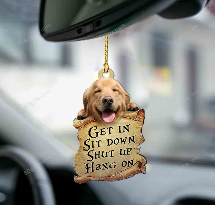 Golden Retriever Get In, Sit Down, Shut Up, Hang On Car Hanging Ornament - Christmas Gift For Family, For Her, Gift For Him, Gift For Pets Lover Ornament