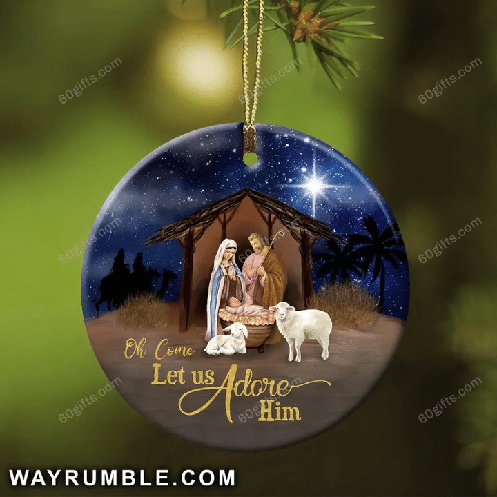 Jesus Let Us Adore Him Christmas Circle Ceramic Ornament - Christmas Gift For Family, For Her, Gift For Him Two Sided Ornament
