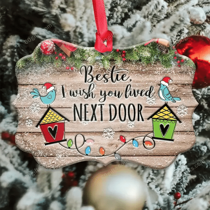 Bestie I Wish You Lived Next Door Christmas Medallion Metal Ornament - Christmas Gift For Family, For Her, Gift For Him Two Sided Ornament