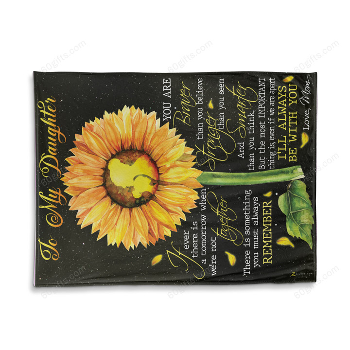 Happy Birthday Gifts 2023 Mom To My Daughter You Are Braver Sunflower Fleece Blanket