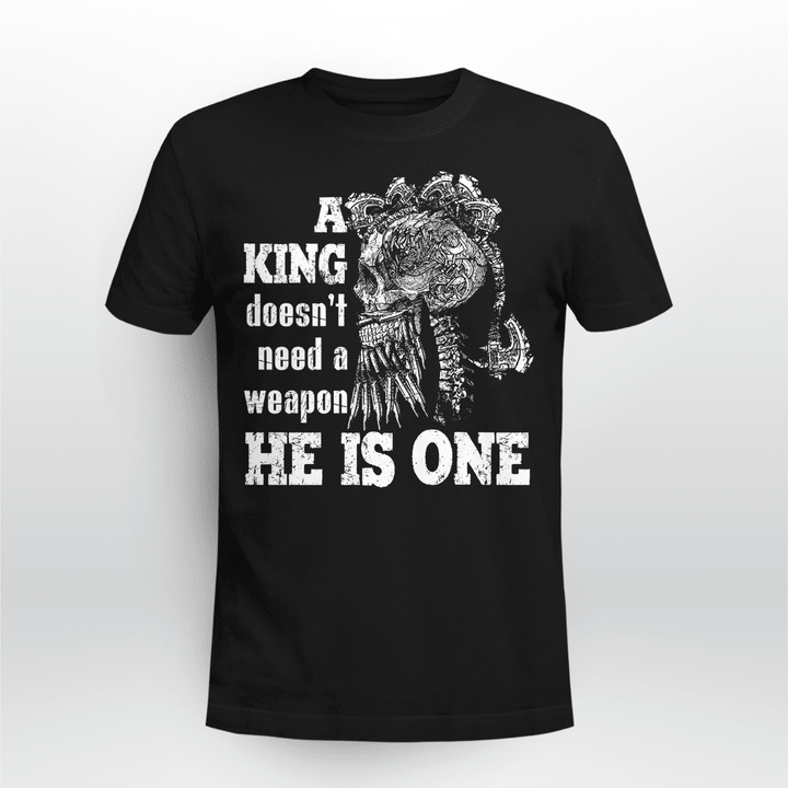 Viking T Shirt A King Doesn't Need A Waeapon He Is One