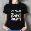 My Class Is Full Of Sweethearts 2D T-Shirt Valentine Gift For Teacher